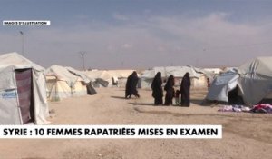 Syrie : 10 femmes rapatriées mises en examen