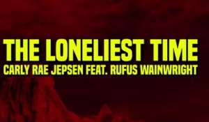 The Loneliest Time - Carly Rae Jepsen feat. Rufus Wainwright (Lyrics)