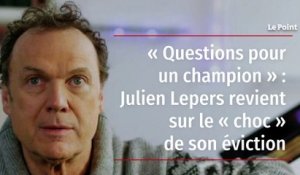 « Questions pour un champion » : Julien Lepers revient sur le « choc » de son éviction