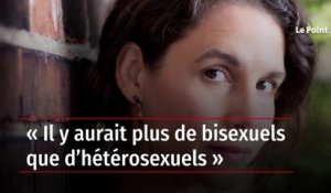 « Il y aurait plus de bisexuels que d’hétérosexuels »