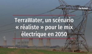TerraWater, un scénario « réaliste » pour le mix électrique en 2050