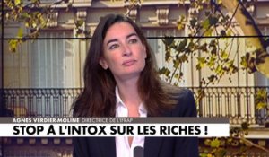 L'édito d'Agnès Verdier-Molinié : «Stop à l’intox sur les riches !»