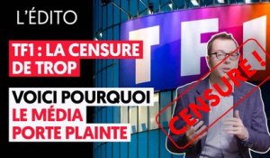 TF1, LA CENSURE DE TROP  : VOICI POURQUOI LE MÉDIA PORTE PLAINTE