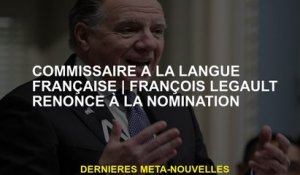 Commissaire de la langue françaiseFrançois Legault renonce à la nomination