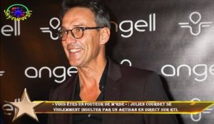 « Vous êtes un fouteur de m*rde » : Julien Courbet se  violemment insulter par un artisan en direct