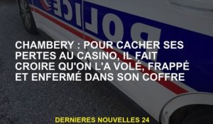 Chambéry: Pour cacher ses pertes dans le casino, il fait croire que nous l'avons volé, frappé et enf