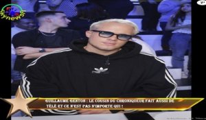 Guillaume Genton : Le cousin du chroniqueur fait aussi de  télé et ce n'est pas n'importe qui !