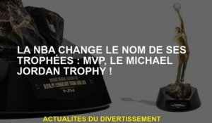 La NBA change les noms de ses trophées: MVP, Michael Jordan Trophy!