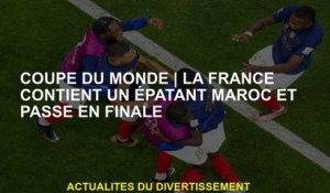 Coupe du mondeLa France contient un marocain incroyable et passe dans la finale
