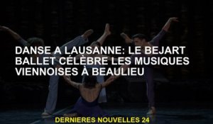 Danse à Lausanne: Le Béjart Ballet célèbre la musique viennoise à Beaulieu