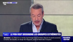 ÉDITO - Marine Le Pen veut dissoudre les groupes extrémistes