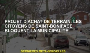 Projet d'achat de terres: Saint-Boniface Citizens bloque la municipalité