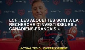 LCF: Les alouettes recherchent des investisseurs «canadiens français»