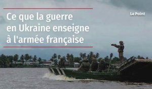 Ce que la guerre en Ukraine enseigne à l'armée française