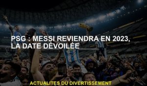 PSG: Messi reviendra en 2023, la date révélée