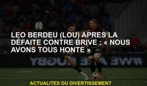 Léo Berdeu  après la défaite contre Brive: "Nous avons tous honte"