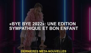 "Bye Bye 2022": une édition amicale et bonne