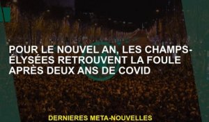 Pour la nouvelle année, les Champs-Élysées trouvent la foule après deux ans de covide