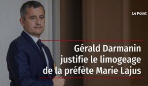 Gérald Darmanin justifie le limogeage de la préfète Marie Lajus
