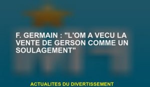 F. Germain: "Om a connu la vente de Gerson comme soulagement"