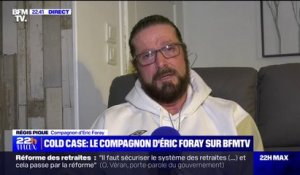 Régis Pique, compagnon d’Éric Foray: "Je me battrai pour savoir la vérité"