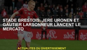 Stade Brestois.Jere Uronen et Gautier Larsonneur lancent la fenêtre de transfert