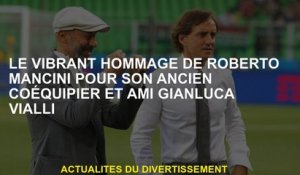 L'hommage dynamique de Roberto Mancini pour son ancien coéquipier et ami Gianluca Vialli
