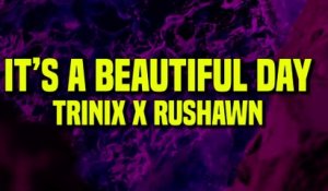 TRINIX x Rushawn - It’s A Beautiful Day (Lyrics)