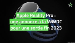 Apple Reality Pro : une annonce à la WWDC pour une sortie fin 2023