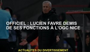 OFFICIEL: Lucien Favre a retiré ses fonctions à l'OGC Nice