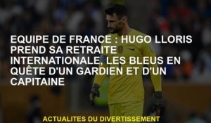 Équipe française: Hugo Lloris prend sa retraite International, le blues à la recherche d'un gardien