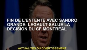 Fin de l'accord avec Sandro Grande: Legault accueille la décision de la FC Montréal