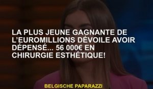 Le plus jeune gagnant des EuroMillions révèle d'avoir dépensé ... 56 000 € en chirurgie esthétique!