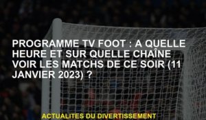 Programme TV foot : à quelle heure et sur quelle chaîne voir les matchs de ce soir  ?