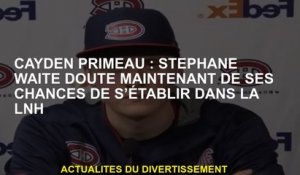 Cayden Primeau: Stéphane Waite doute maintenant ses chances de s'établir dans la LNH