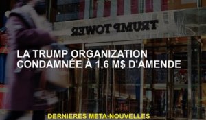 L'organisation Trump a condamné à une amende de 1,6 million de dollars