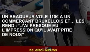 Un voleur vole 110 € à un marchand de Bruxelles et ... les fait: "J'ai presque eu l'impression qu'il