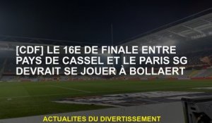 [CDF] Les 16e finales entre les pays de Cassel et Paris SG devraient être jouées à Bollaert