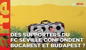 Des supporters du FC Séville confondent Bucarest et Budapest ? / Désintox ARTE du 06/06/2023