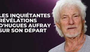 "L’arrivée approche" : les inquiétantes révélations d’Hugues Aufray sur sa mort