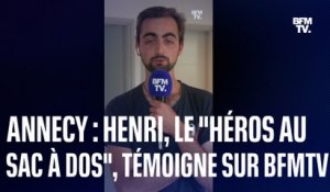 Henri, le "héros au sac à dos" d'Annecy, raconte l'attaque