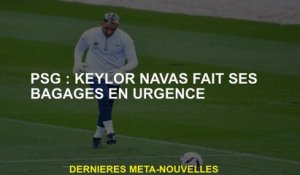 PSG: Keylor Navas est des bagages en cas d'urgence