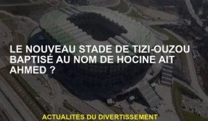 Le nouveau stade Tizi-Youzou baptisé au nom de Hocine Ait Ahmed?