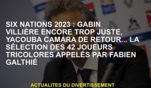 Six Nations 2023: Gabin Villière encore trop juste, Yacouba Camara de retour ... la sélection de 42