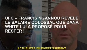 UFC - Francis Ngannou révèle le salaire colossal que Dana White lui a offert de rester!