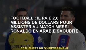 Football: Il paie 2,6 millions de dollars pour assister au match de Messi-Ronaldo en Arabie saoudite