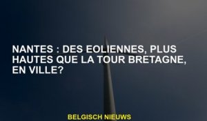 Nantes: Éoliennes, plus élevées que la Tour Brittany, en ville?