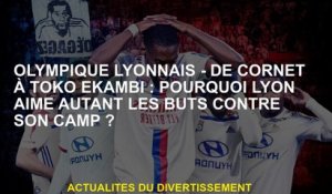 Olympique Lyonnais - De Cornet à Toko Ekambi: Pourquoi Lyon aime tant les buts contre son camp?