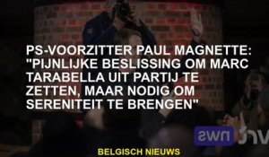 PS -voorzitter Paul Magnette: "Pijnlijke beslissing om Marc Tarabella uit de partij te zetten, maar