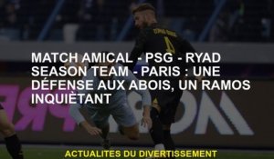 Match amical - PSG - Équipe de la saison de Riyadh - Paris: une défense à l'Abois, un Ramos inquiéta